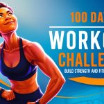 100 Day Workout Challenge: Build Strength and Fitness Every Day