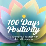 100 Days of Positivity: Transform Your Mindset with Daily Affirmations