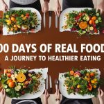 100 Days of Real Food: A Journey to Healthier Eating